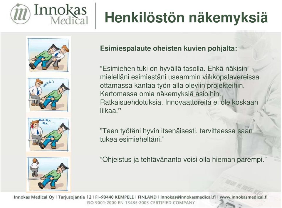 projekteihin. Kertomassa omia näkemyksiä asioihin. Ratkaisuehdotuksia. Innovaattoreita ei ole koskaan liikaa.