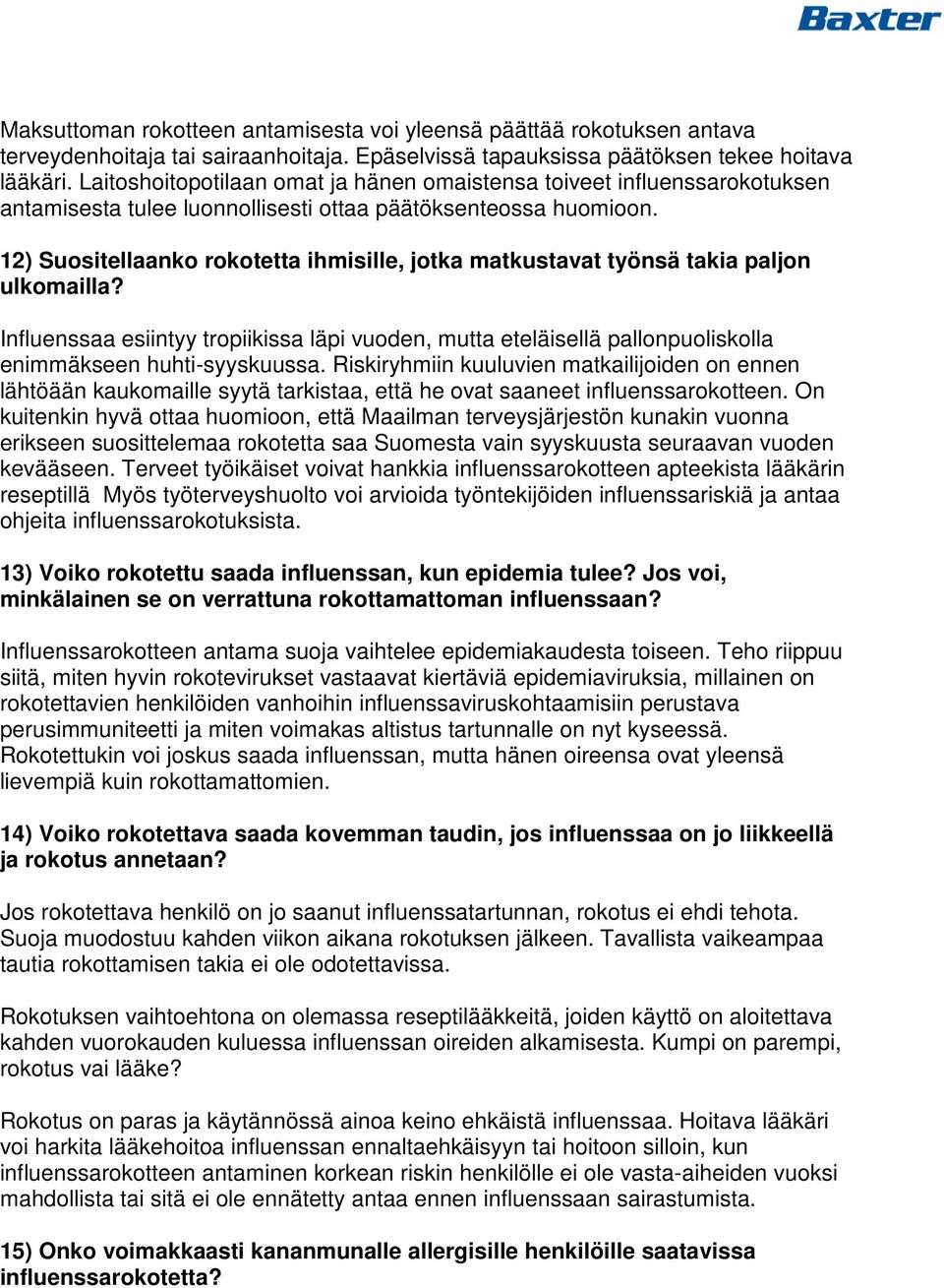 12) Suositellaanko rokotetta ihmisille, jotka matkustavat työnsä takia paljon ulkomailla?