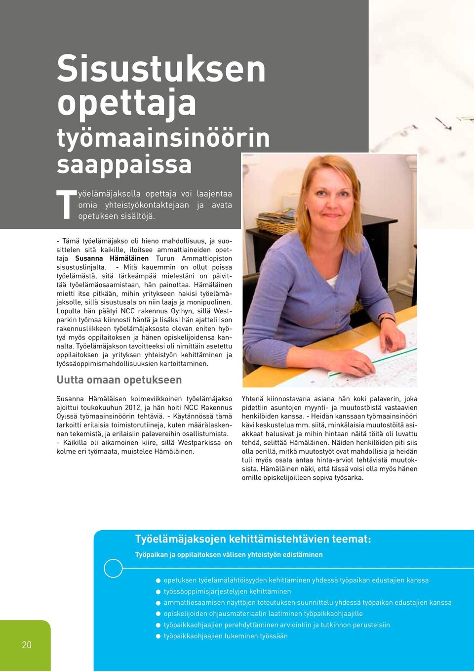 - Mitä kauemmin on ollut poissa työelämästä, sitä tärkeämpää mielestäni on päivittää työelämäosaamistaan, hän painottaa.