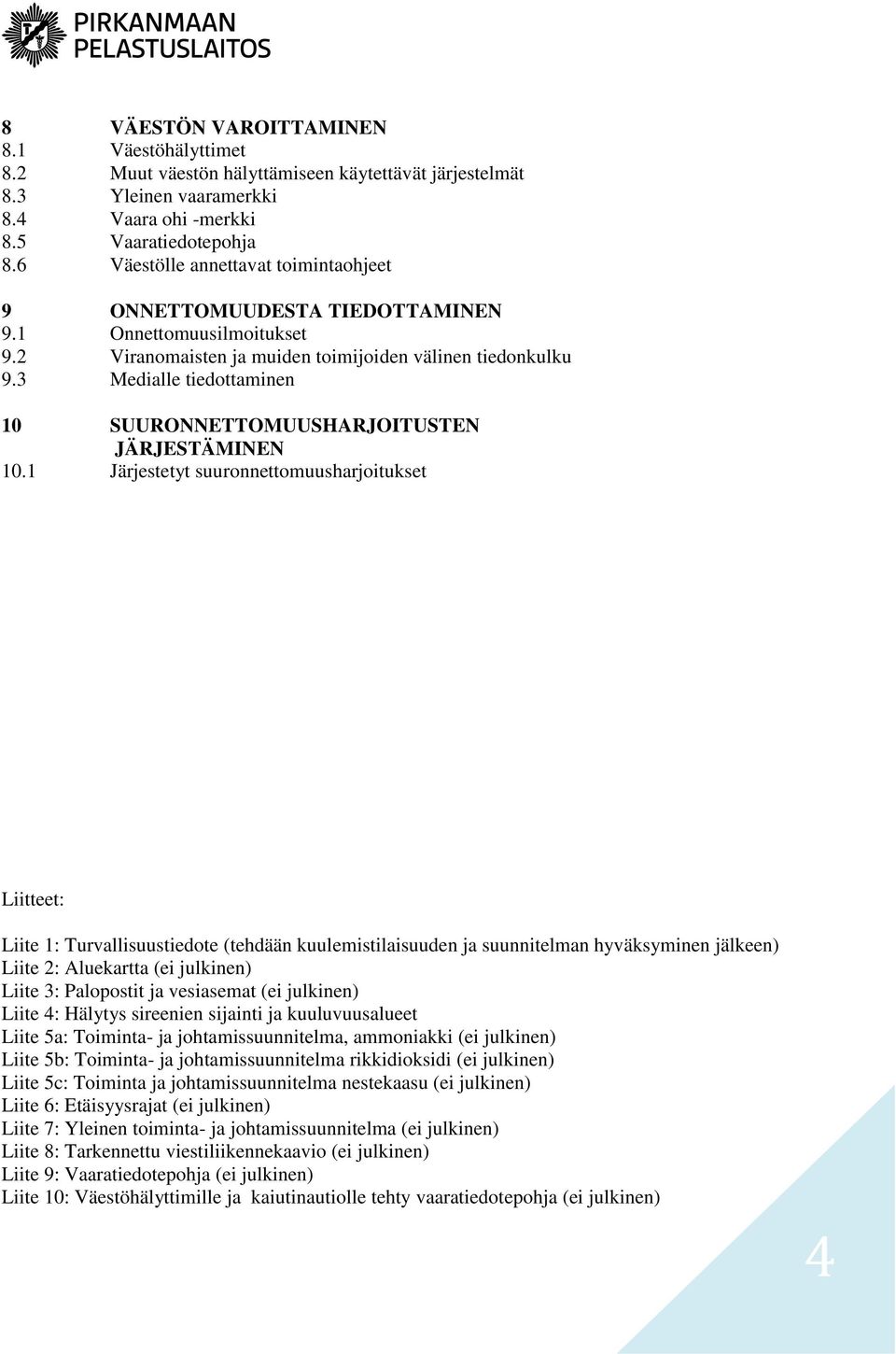 3 Medialle tiedottaminen 10 SUURONNETTOMUUSHARJOITUSTEN JÄRJESTÄMINEN 10.