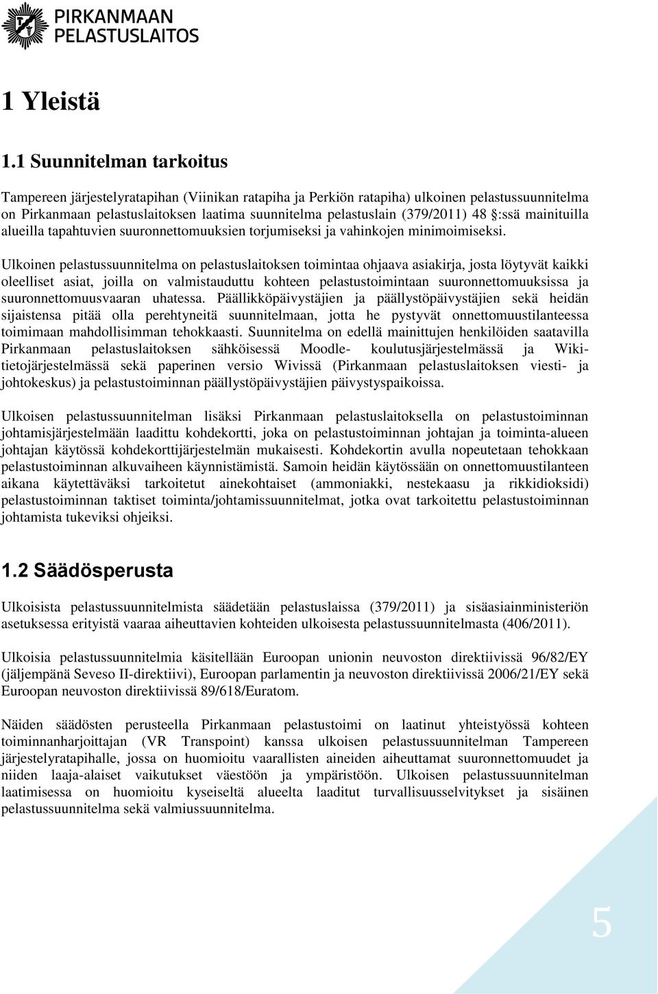 48 :ssä mainituilla alueilla tapahtuvien suuronnettomuuksien torjumiseksi ja vahinkojen minimoimiseksi.