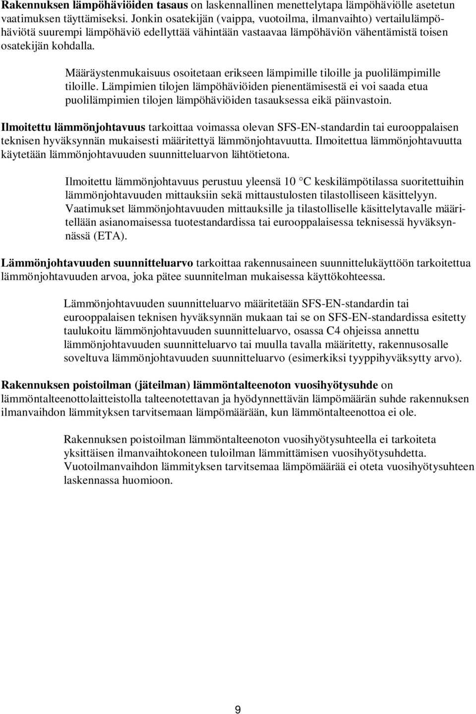 Määräystenmukaisuus osoitetaan erikseen lämpimille tiloille ja puolilämpimille tiloille.