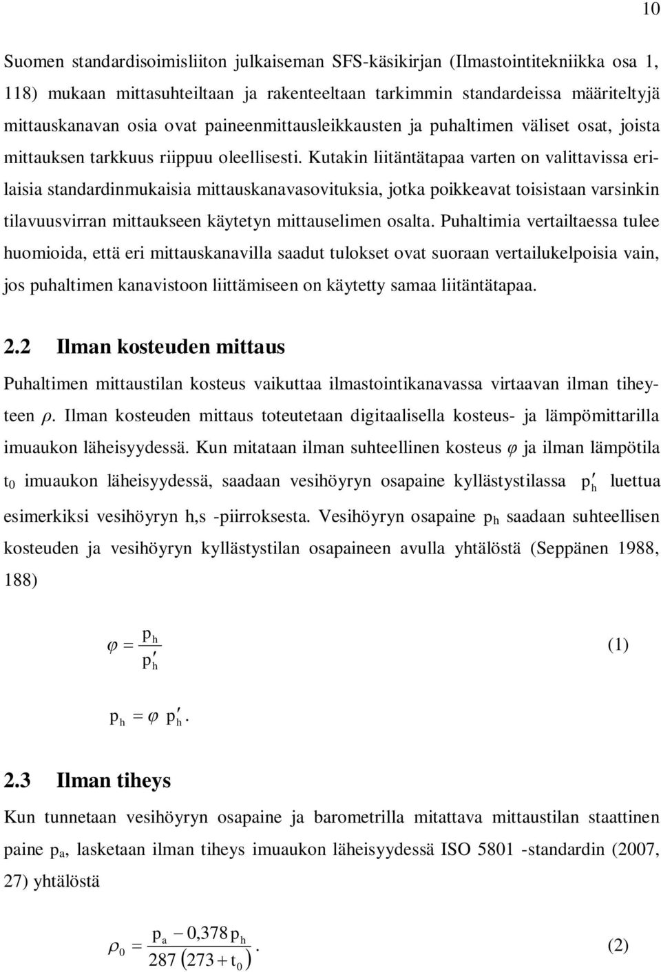 Kutakin liitäntätapaa varten on valittavissa erilaisia standardinmukaisia mittauskanavasovituksia, jotka poikkeavat toisistaan varsinkin tilavuusvirran mittaukseen käytetyn mittauselimen osalta.