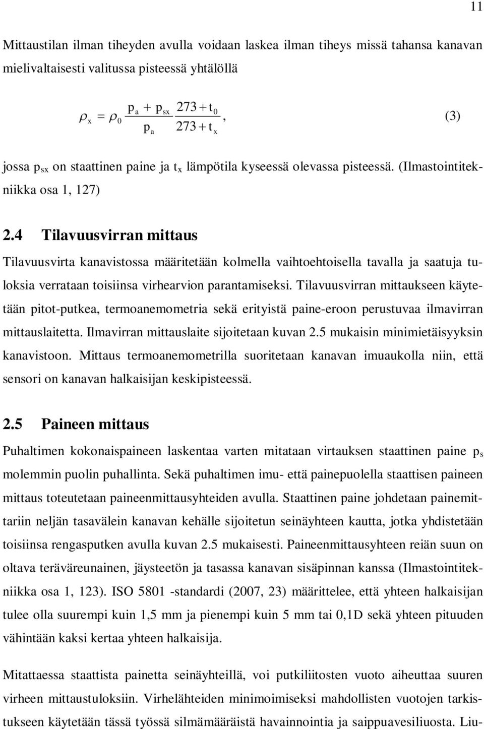 4 Tilavuusvirran mittaus Tilavuusvirta kanavistossa määritetään kolmella vaihtoehtoisella tavalla ja saatuja tuloksia verrataan toisiinsa virhearvion parantamiseksi.