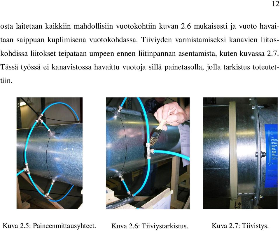 Tiiviyden varmistamiseksi kanavien liitoskohdissa liitokset teipataan umpeen ennen liitinpannan