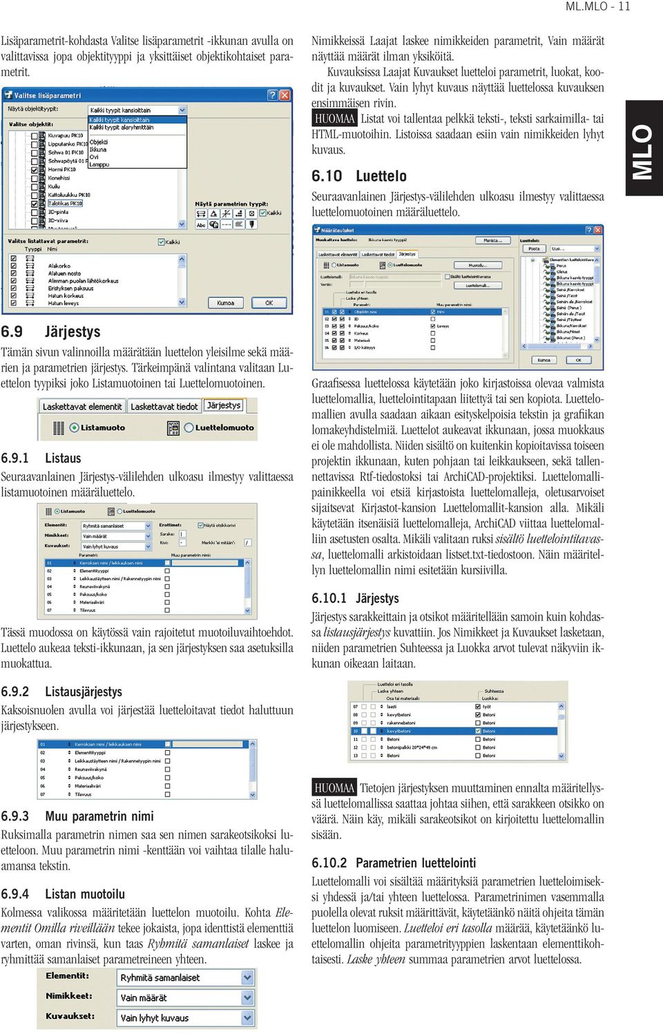 Vain lyhyt kuvaus näyttää luettelossa kuvauksen ensimmäisen rivin. HUOMAA Listat voi tallentaa pelkkä teksti-, teksti sarkaimilla- tai HTML-muotoihin.