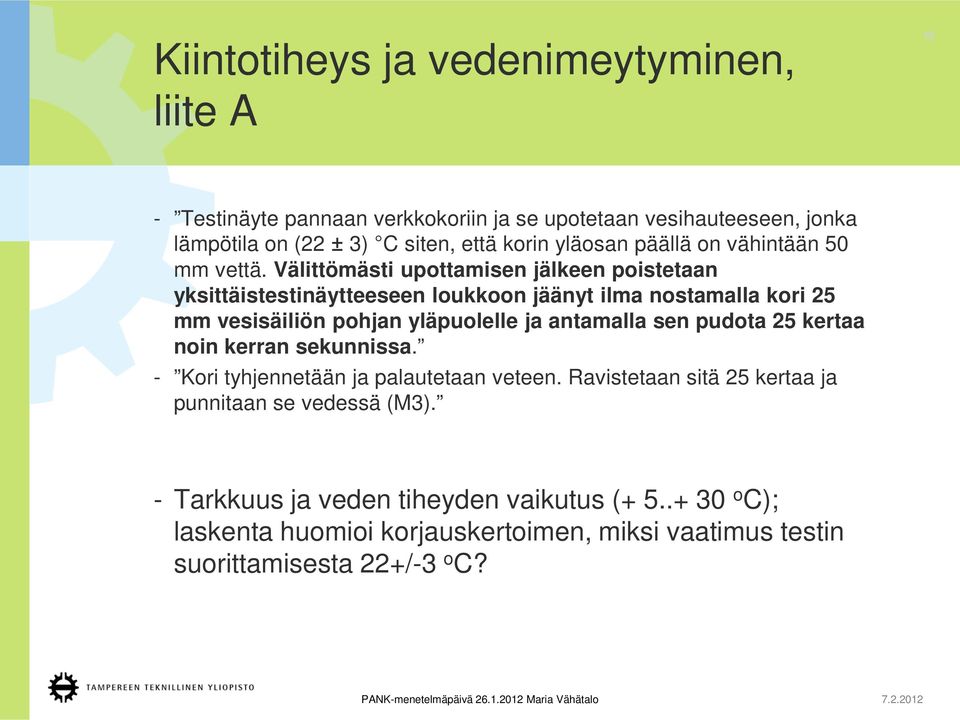 Välittömästi upottamisen jälkeen poistetaan yksittäistestinäytteeseen loukkoon jäänyt ilma nostamalla kori 25 mm vesisäiliön pohjan yläpuolelle ja antamalla sen