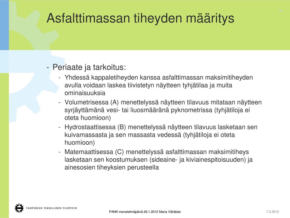 (tyhjätiloja ei oteta huomioon) - Hydrostaattisessa (B) menettelyssä näytteen tilavuus lasketaan sen kuivamassasta ja sen massasta vedessä (tyhjätiloja ei oteta