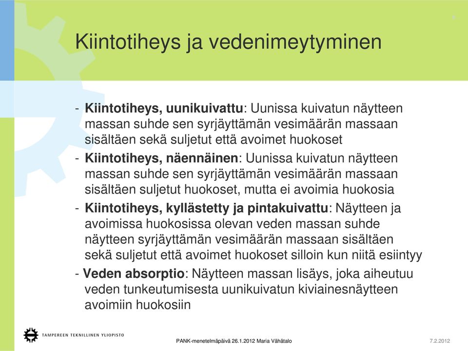 huokosia - Kiintotiheys, kyllästetty ja pintakuivattu: Näytteen ja avoimissa huokosissa olevan veden massan suhde näytteen syrjäyttämän vesimäärän massaan sisältäen sekä