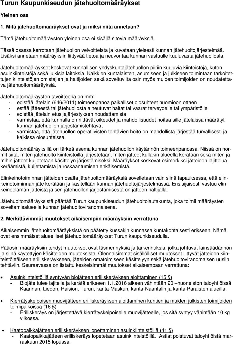Lisäksi annetaan määräyksiin liittyvää tietoa ja neuvontaa kunnan vastuulle kuuluvasta jätehuollosta.