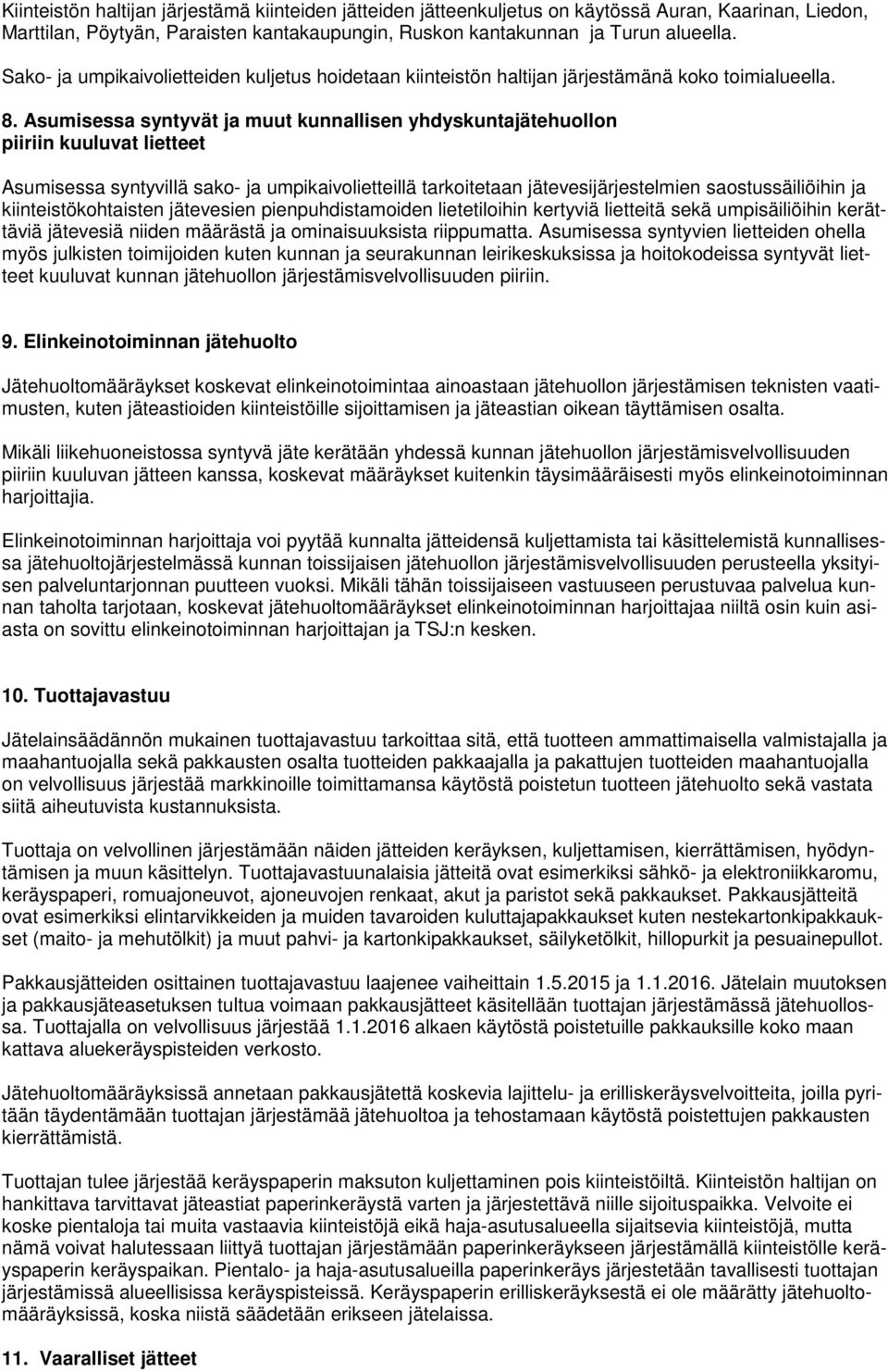 Asumisessa syntyvät ja muut kunnallisen yhdyskuntajätehuollon piiriin kuuluvat lietteet Asumisessa syntyvillä sako- ja umpikaivolietteillä tarkoitetaan jätevesijärjestelmien saostussäiliöihin ja