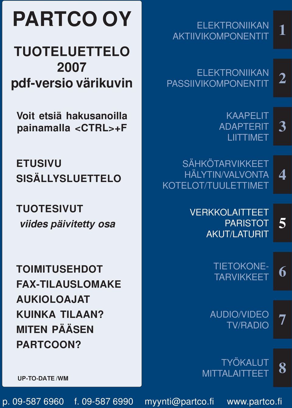 HÄLYTIN/VALVONTA KOTELOT/TUULETTIMET VERKKOLAITTEET PARISTOT AKUT/LATURIT 3 4 5 TOIMITUSEHDOT FAX-TILAUSLOMAKE AUKIOLOAJAT KUINKA TILAAN?