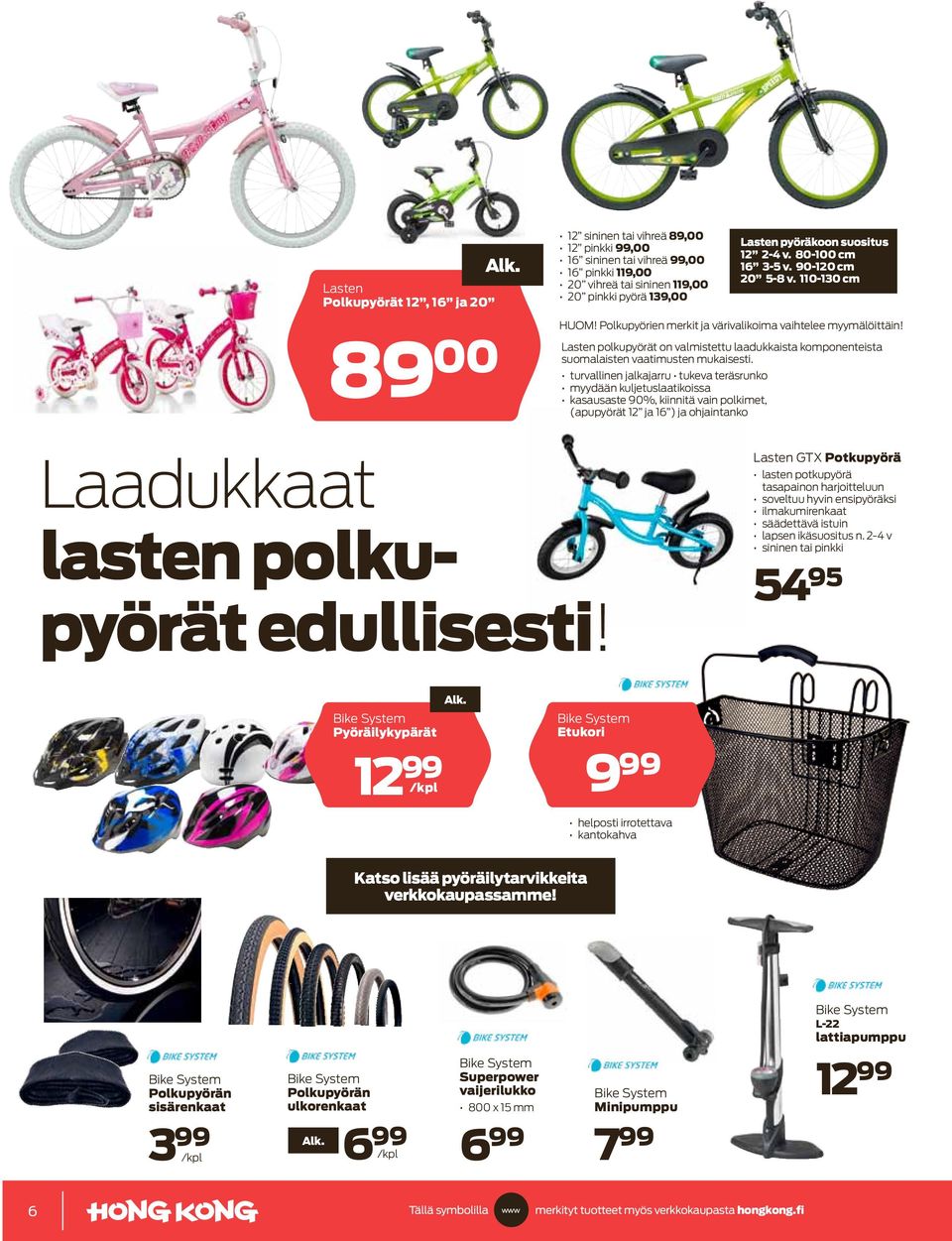 89 00 Lasten polkupyörät on valmistettu laadukkaista komponenteista suomalaisten vaatimusten mukaisesti.