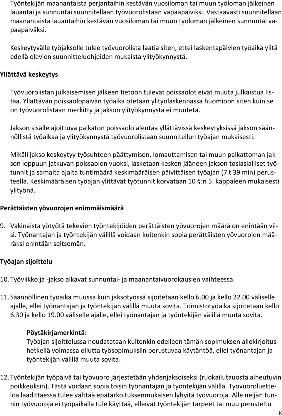 Keskeytyvälle työjaksolle tulee työvuorolista laatia siten, ettei laskentapäivien työaika ylitä edellä olevien suunnitteluohjeiden mukaista ylityökynnystä.