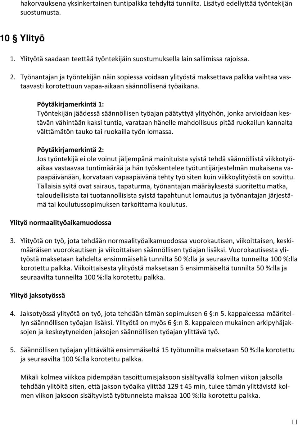 Pöytäkirjamerkintä 1: Työntekijän jäädessä säännöllisen työajan päätyttyä ylityöhön, jonka arvioidaan kestävän vähintään kaksi tuntia, varataan hänelle mahdollisuus pitää ruokailun kannalta