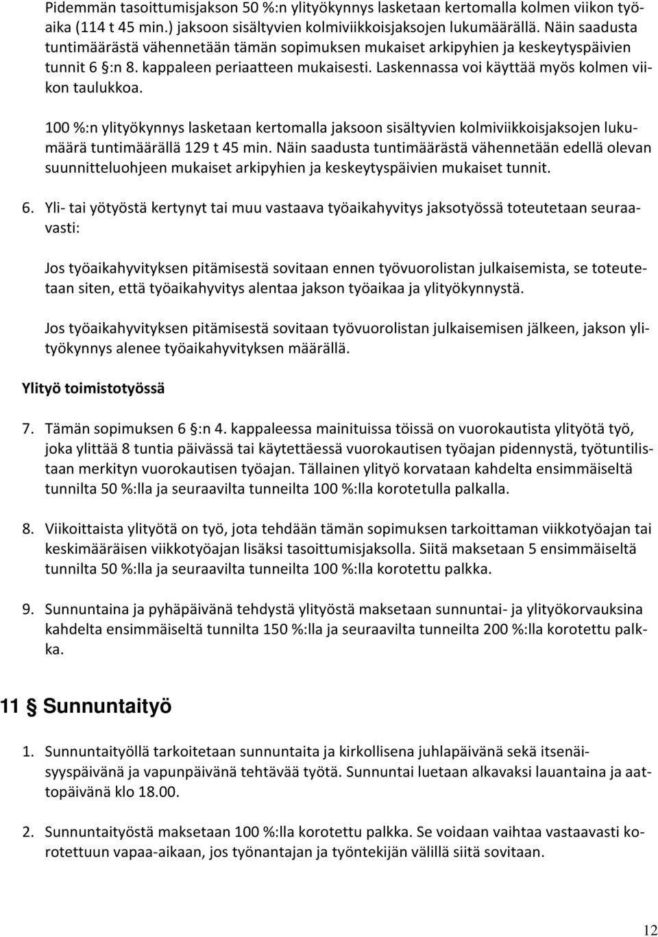 100 %:n ylityökynnys lasketaan kertomalla jaksoon sisältyvien kolmiviikkoisjaksojen lukumäärä tuntimäärällä 129 t 45 min.