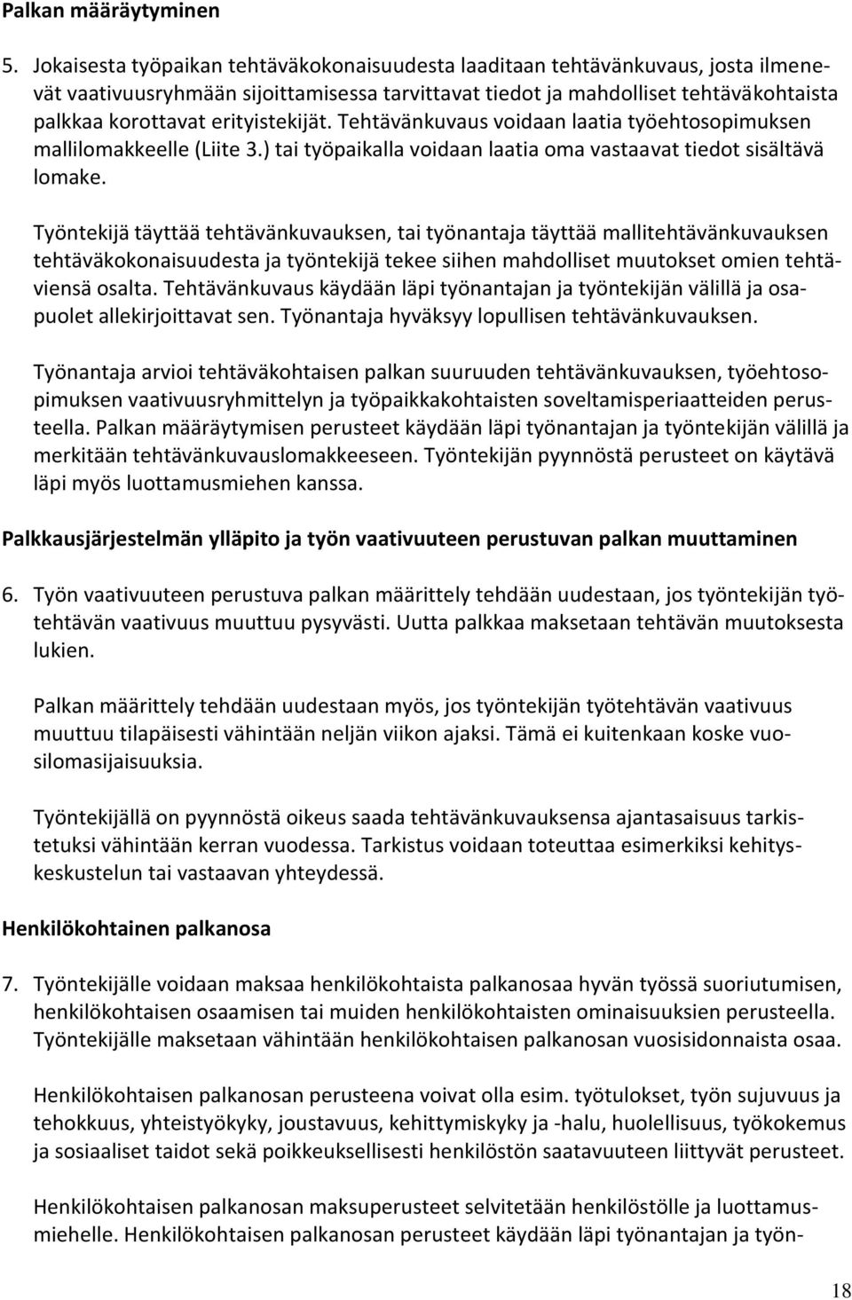 erityistekijät. Tehtävänkuvaus voidaan laatia työehtosopimuksen mallilomakkeelle (Liite 3.) tai työpaikalla voidaan laatia oma vastaavat tiedot sisältävä lomake.