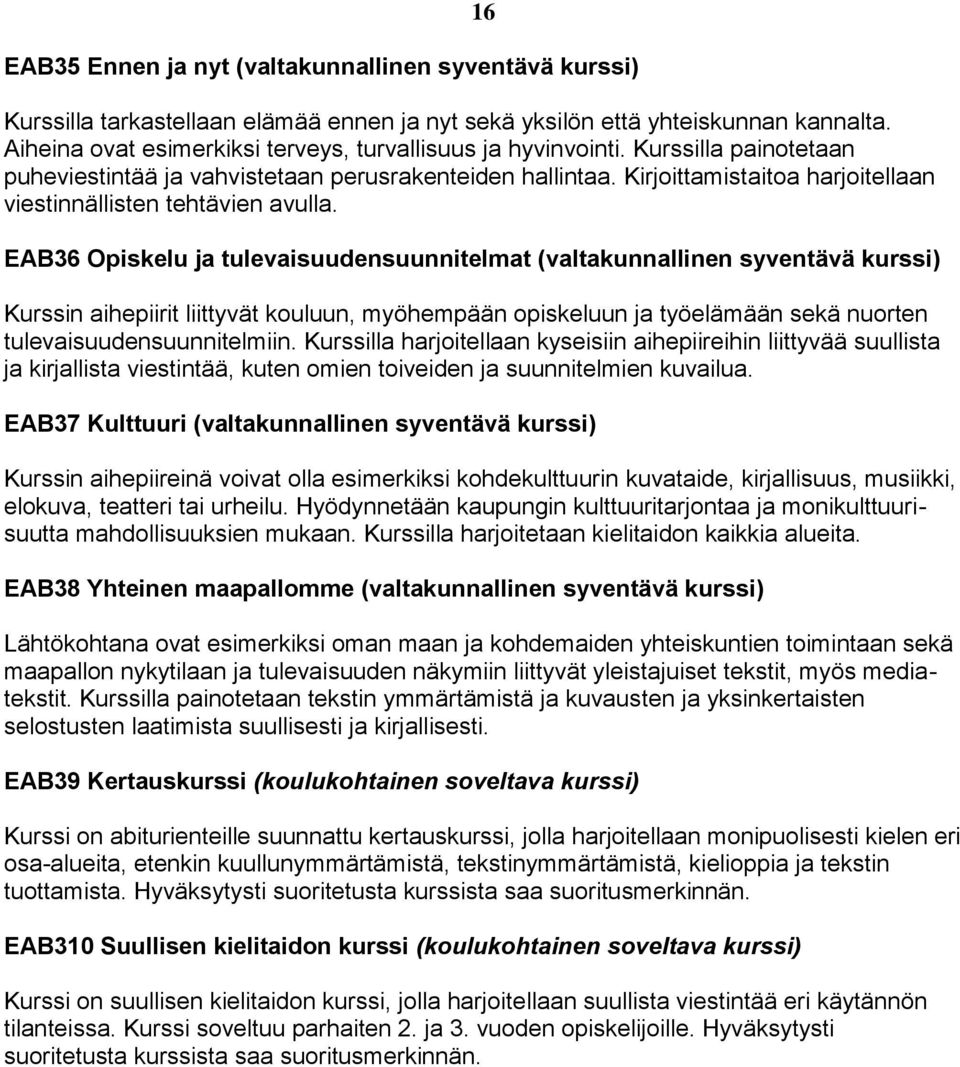 Kirjoittamistaitoa harjoitellaan viestinnällisten tehtävien avulla.