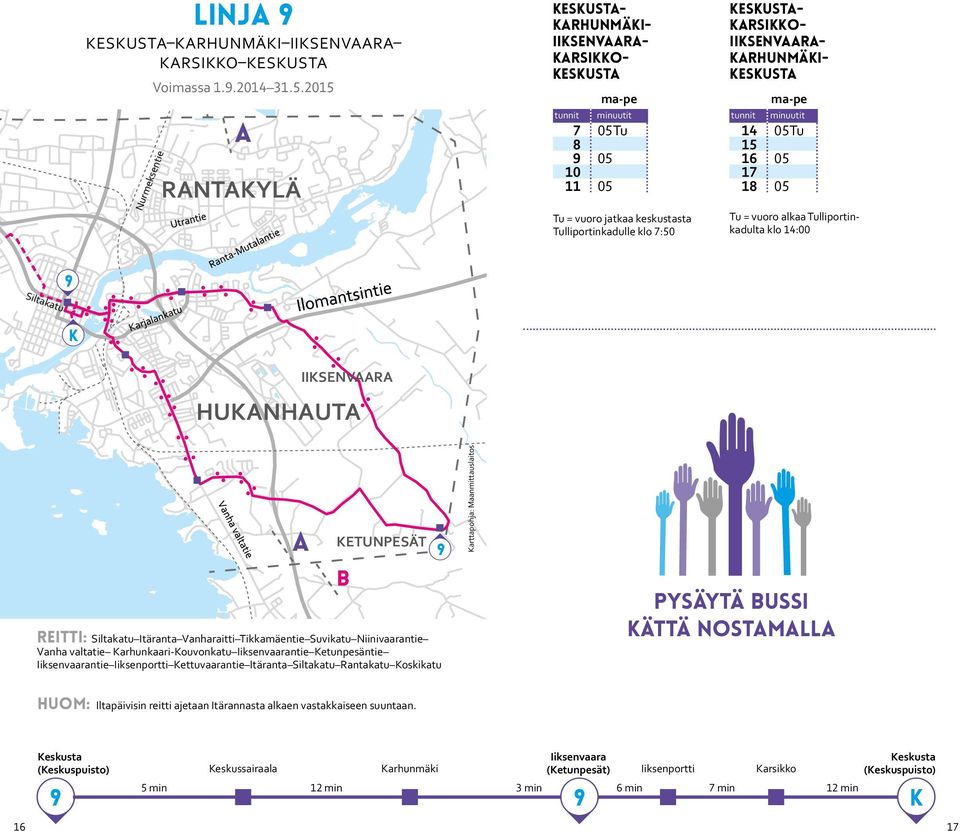 0tu 1 16 0 17 18 0 Tu = vuoro alkaa Tulliportinkadulta klo 14:00 Siltakatu 9 K IIKSENVR HUKNHUT reitti: Siltakatu Itäranta Vanharaitti Tikkamäentie Suvikatu Niinivaarantie Vanha valtatie