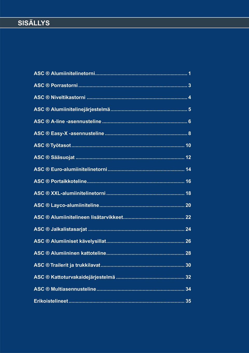 .. 16 ASC XXL-alumiinitelinetorni... 18 ASC Layco-alumiiniteline... 20 ASC Alumiinitelineen lisätarvikkeet... 22 ASC Jalkalistasarjat.