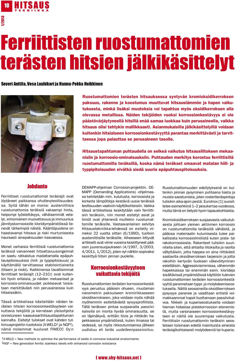 Näiden tekijöiden vuoksi korroosionkestävyys ei ole päästövärjäytyneellä hitsillä enää samaa luokkaa kuin perusaineella, vaikka hitsaus olisi tehtykin mallikkaasti.