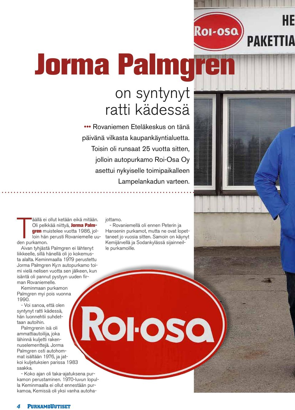 Oli pelkkää niittyä, Jorma Palmgren muistelee vuotta 1986, jolloin hän perusti Rovaniemelle uuden purkamon. Aivan tyhjästä Palmgren ei lähtenyt liikkeelle, sillä hänellä oli jo kokemusta alalta.