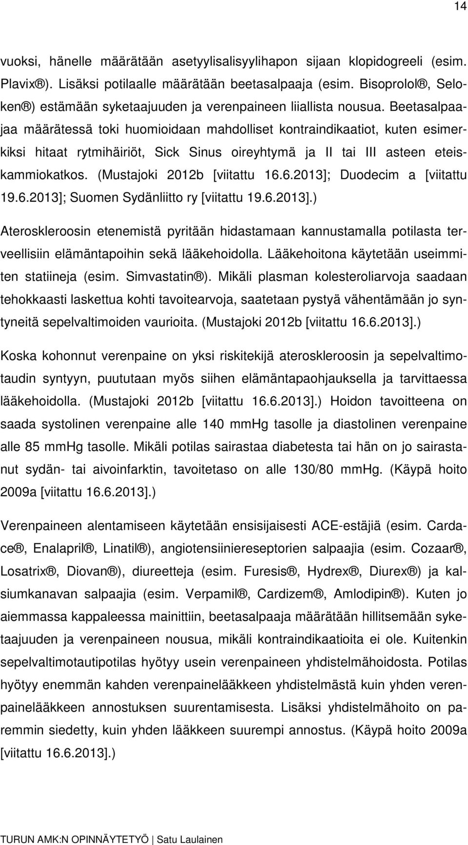 Beetasalpaajaa määrätessä toki huomioidaan mahdolliset kontraindikaatiot, kuten esimerkiksi hitaat rytmihäiriöt, Sick Sinus oireyhtymä ja II tai III asteen eteiskammiokatkos.