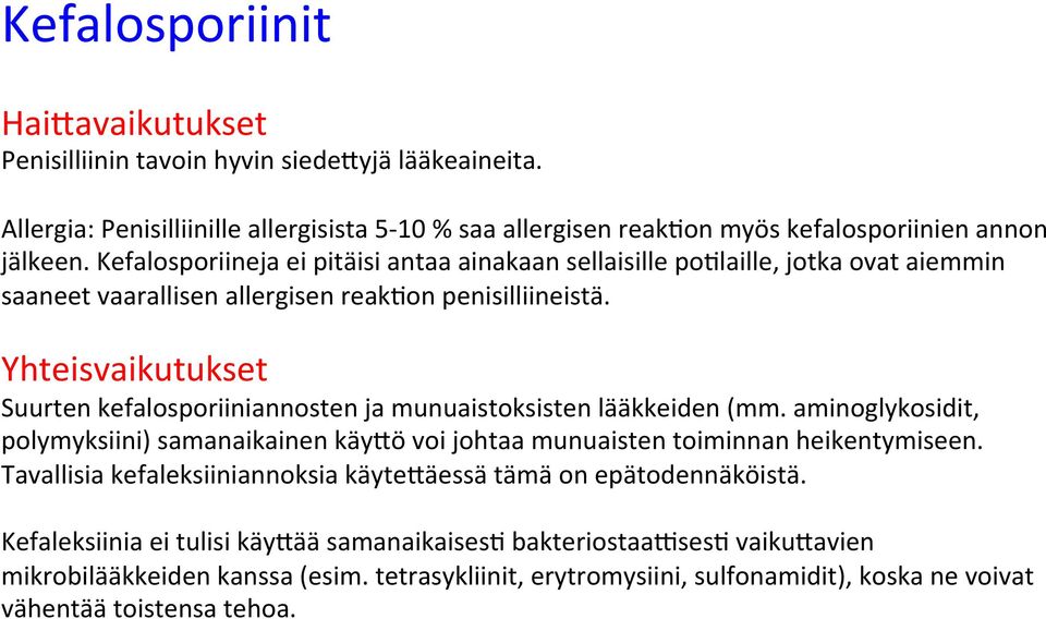 Yhteisvaikutukset Suurten kefalosporiiniannosten ja munuaistoksisten lääkkeiden (mm. aminoglykosidit, polymyksiini) samanaikainen käydö voi johtaa munuaisten toiminnan heikentymiseen.