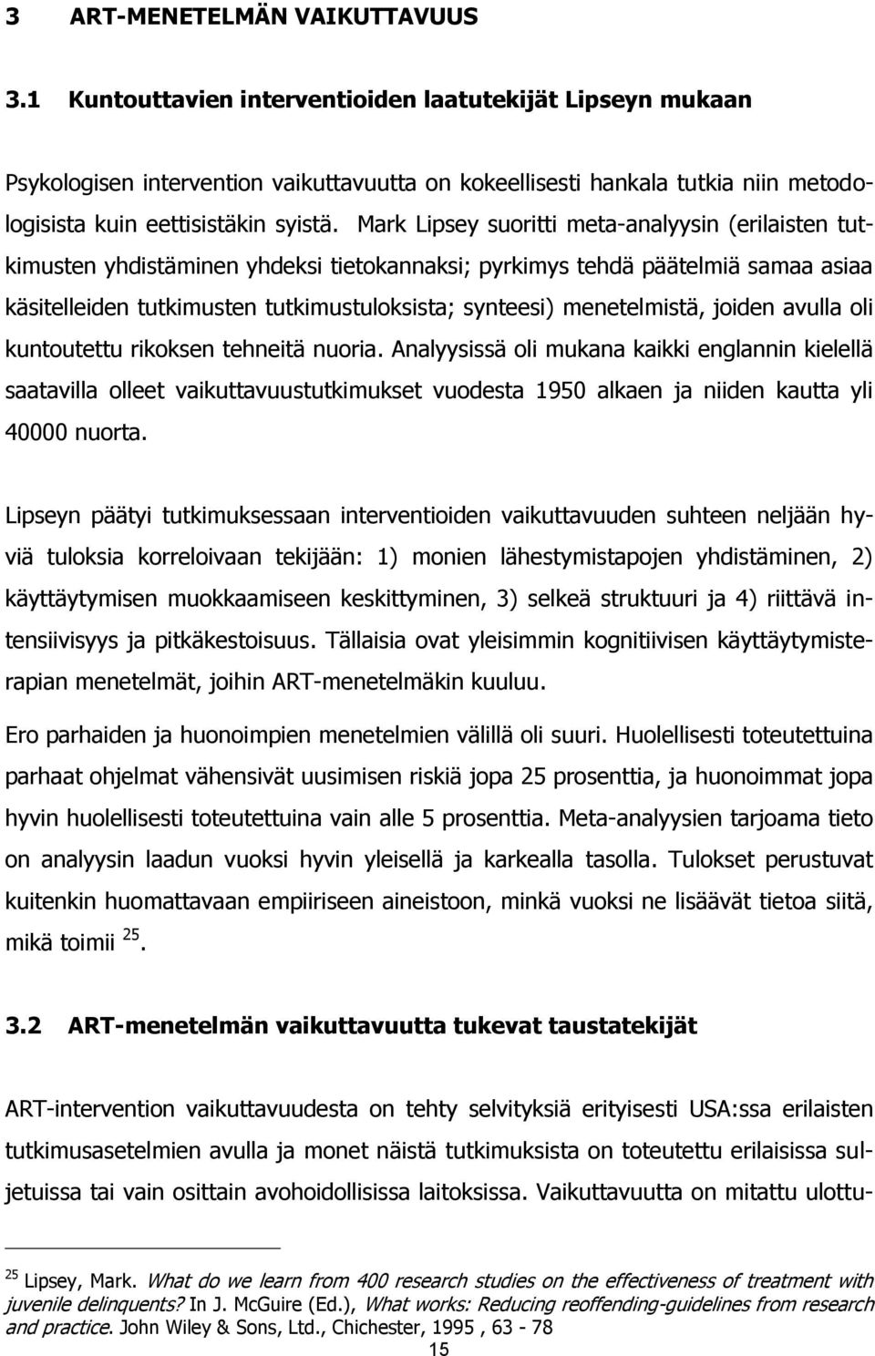 Mark Lipsey suoritti meta-analyysin (erilaisten tutkimusten yhdistäminen yhdeksi tietokannaksi; pyrkimys tehdä päätelmiä samaa asiaa käsitelleiden tutkimusten tutkimustuloksista; synteesi)