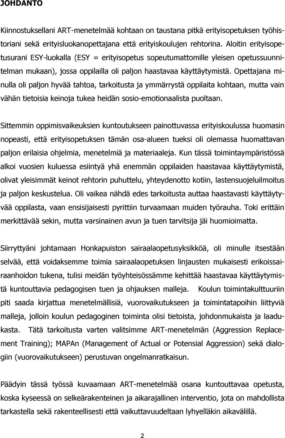 Opettajana minulla oli paljon hyvää tahtoa, tarkoitusta ja ymmärrystä oppilaita kohtaan, mutta vain vähän tietoisia keinoja tukea heidän sosio-emotionaalista puoltaan.