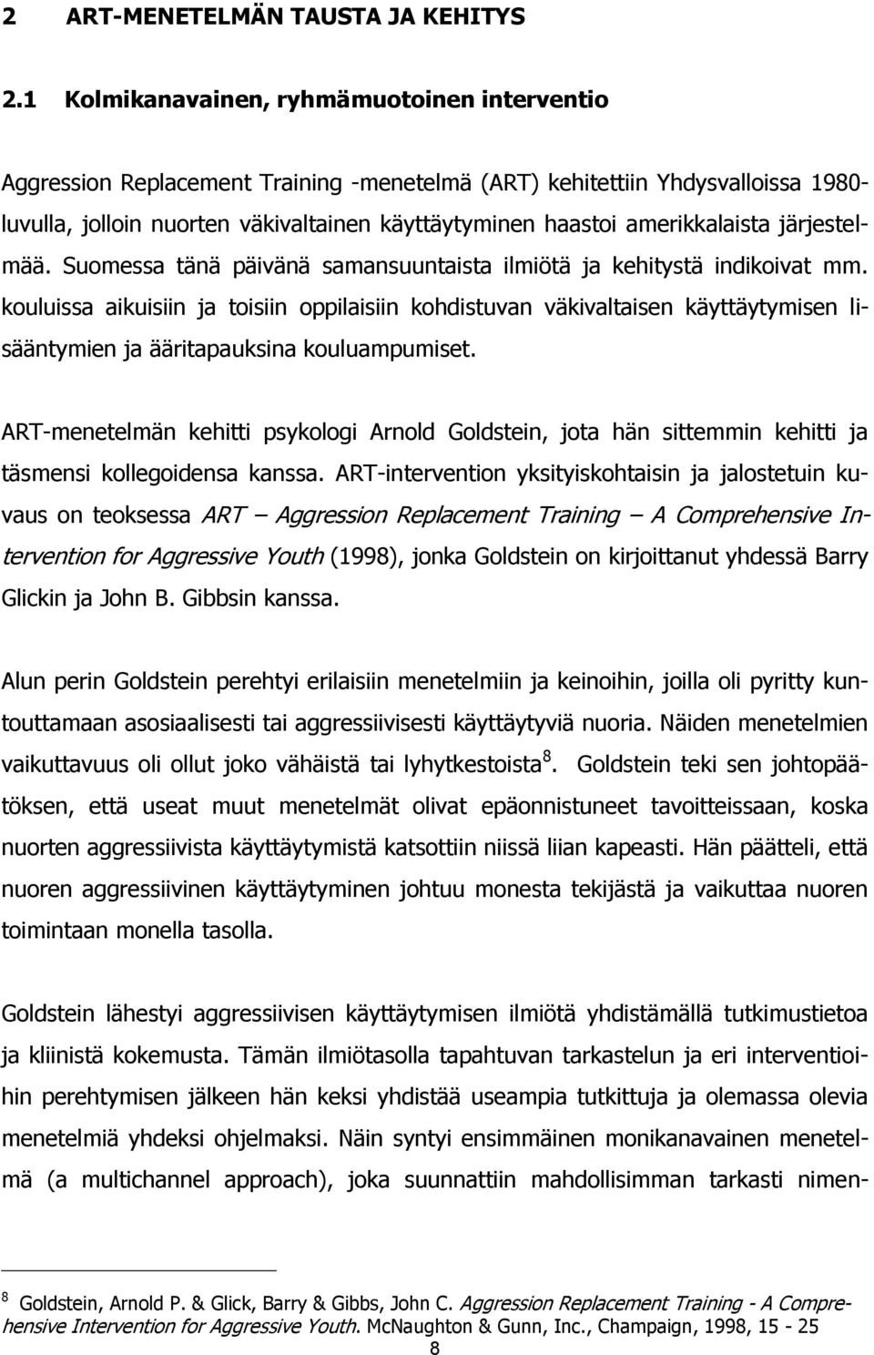 amerikkalaista järjestelmää. Suomessa tänä päivänä samansuuntaista ilmiötä ja kehitystä indikoivat mm.