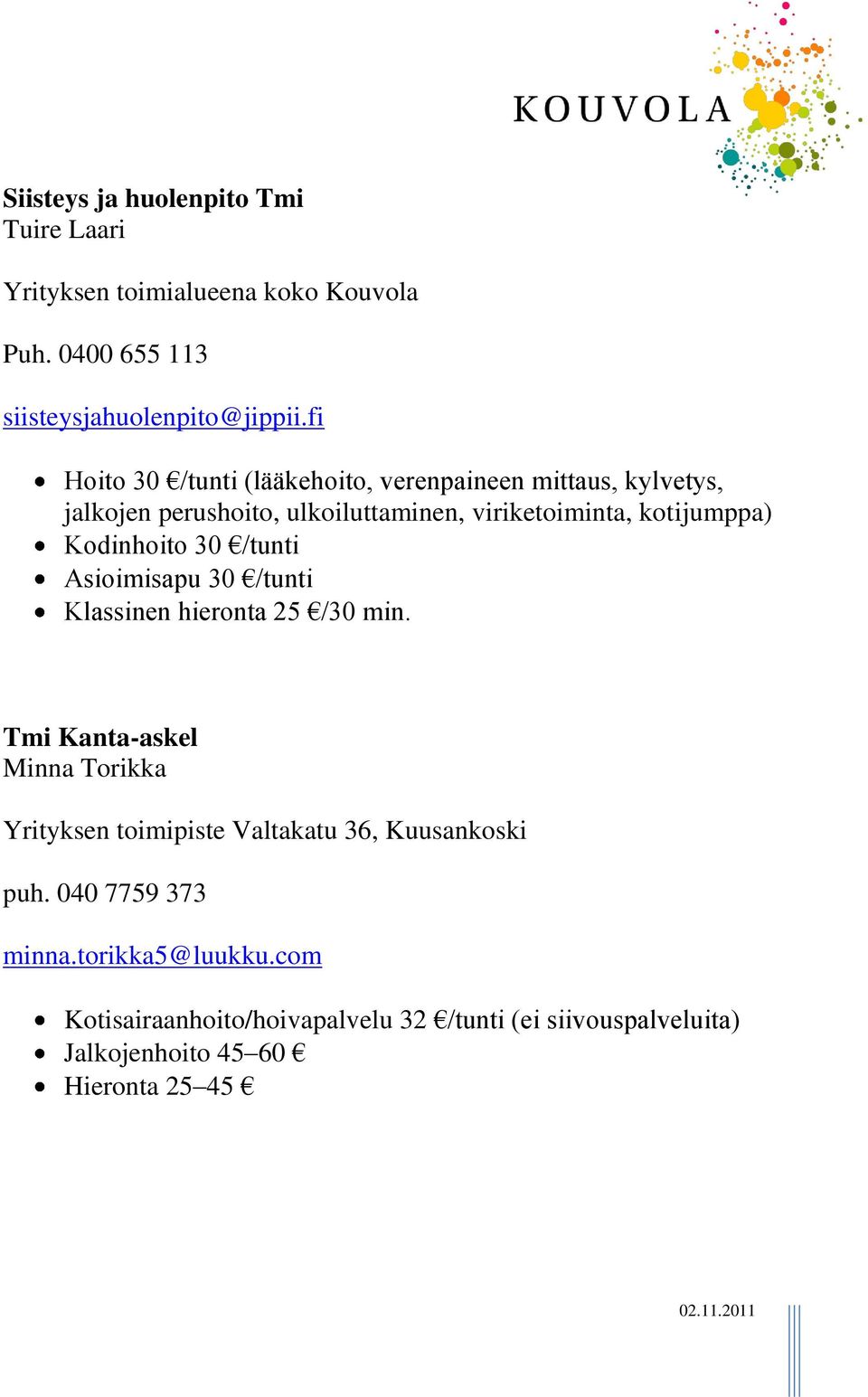 Kodinhoito 30 /tunti Asioimisapu 30 /tunti Klassinen hieronta 25 /30 min.