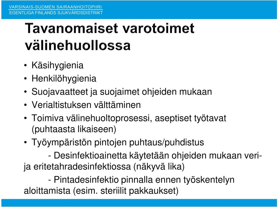 pintojen puhtaus/puhdistus - Desinfektioainetta käytetään ohjeiden mukaan verija