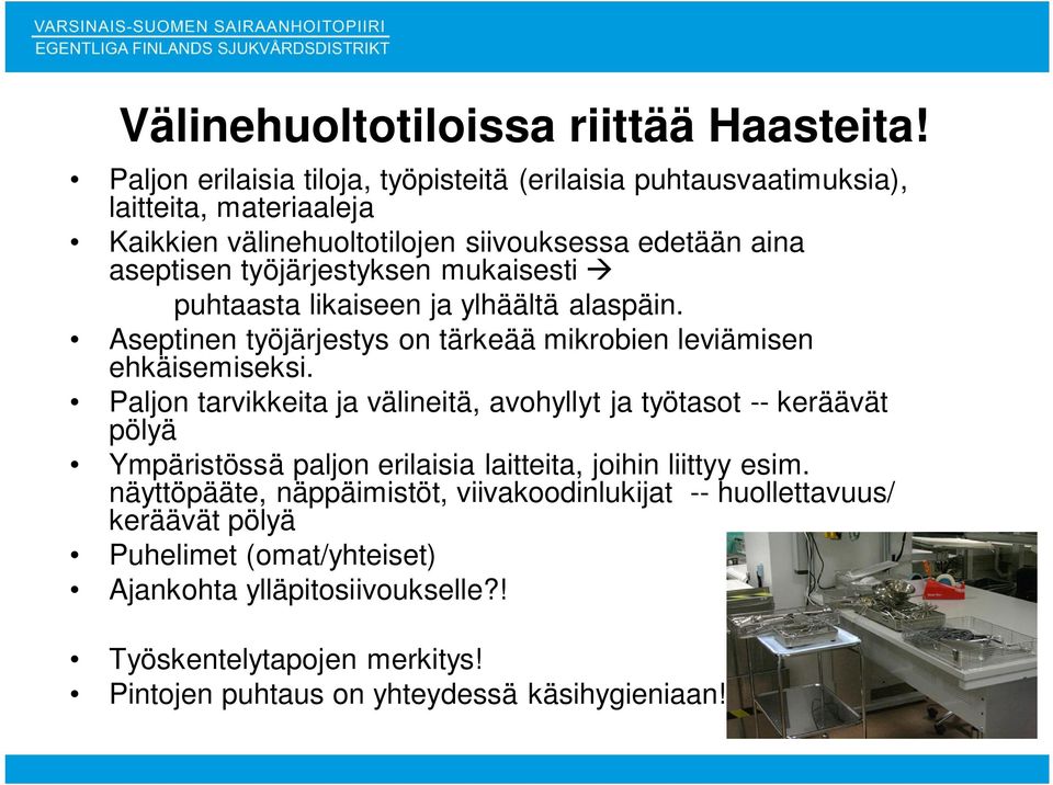 työjärjestyksen mukaisesti puhtaasta likaiseen ja ylhäältä alaspäin. Aseptinen työjärjestys on tärkeää mikrobien leviämisen ehkäisemiseksi.