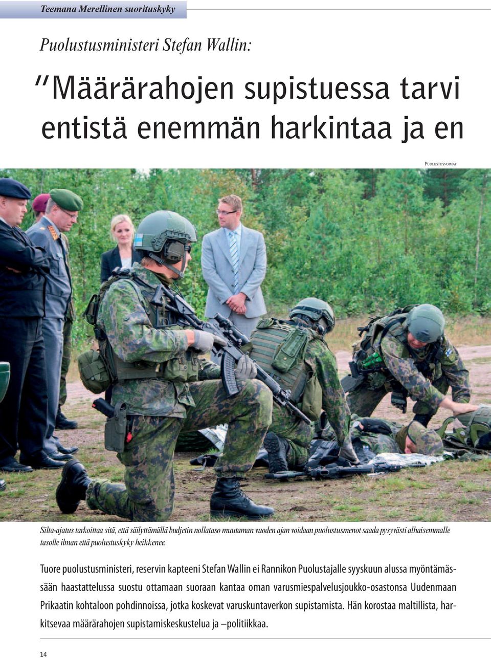 Tuore puolustusministeri, reservin kapteeni Stefan Wallin ei Rannikon Puolustajalle syyskuun alussa myöntämässään haastattelussa suostu ottamaan suoraan kantaa oman