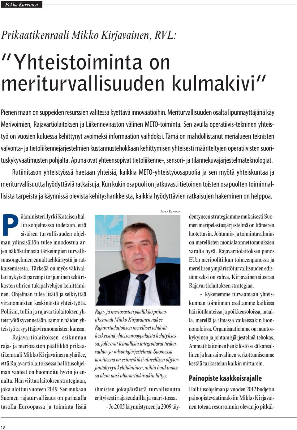 Sen avulla operatiivis-tekninen yhteistyö on vuosien kuluessa kehittynyt avoimeksi informaation vaihdoksi.