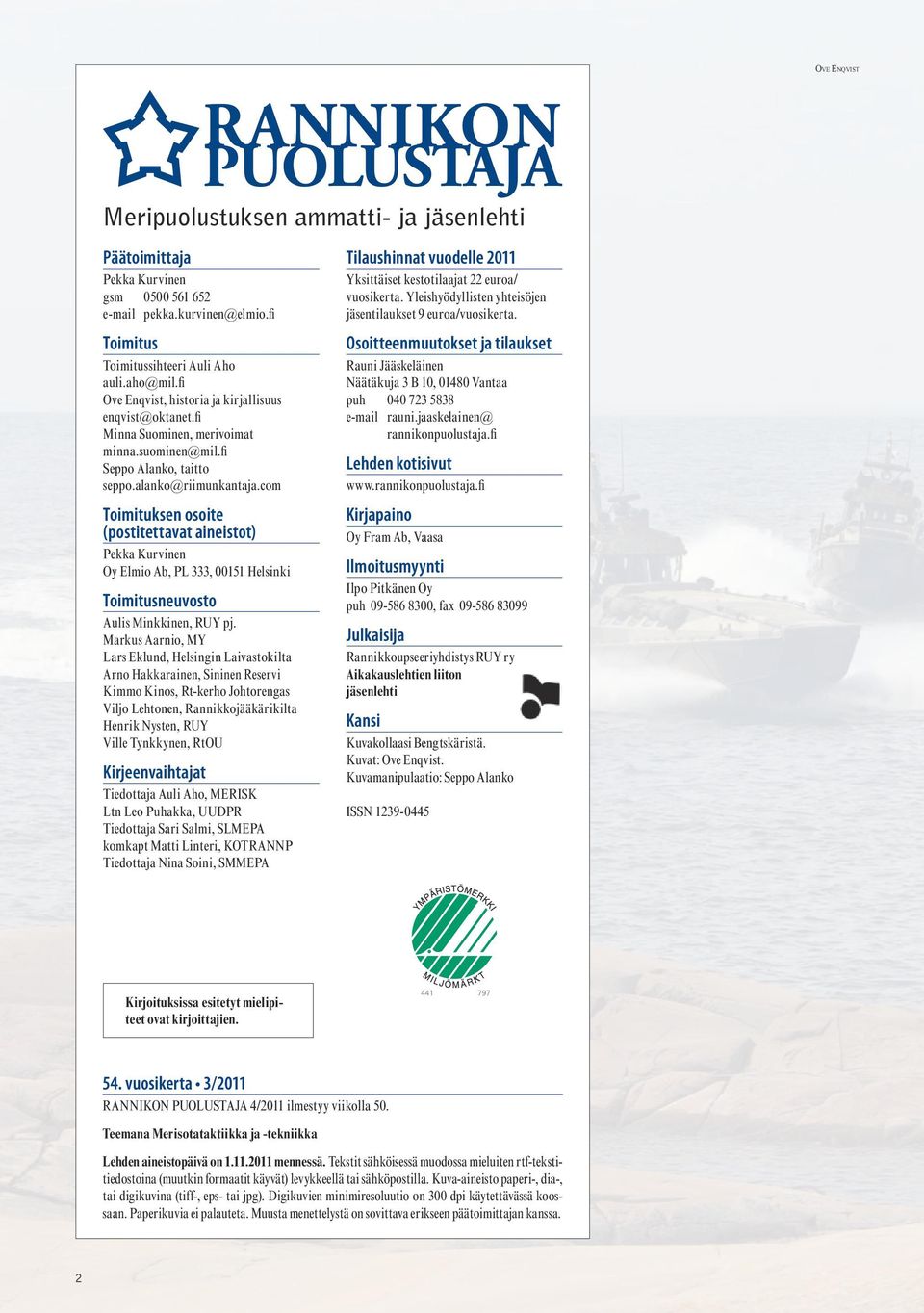 com Toimituksen osoite (postitettavat aineistot) Pekka Kurvinen Oy Elmio Ab, PL 333, 00151 Helsinki Toimitusneuvosto Aulis Minkkinen, RUY pj.