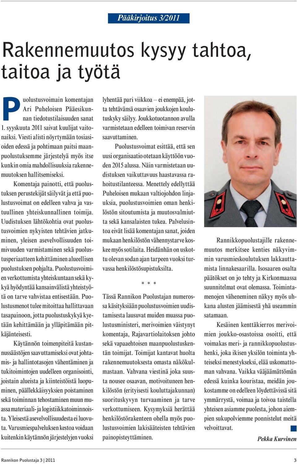 Komentaja painotti, että puolustuksen perustekijät säilyvät ja että puolustusvoimat on edelleen vahva ja vastuullinen yhteiskunnallinen toimija.