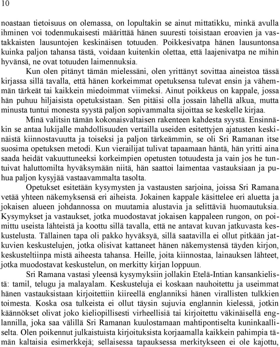 Kun olen pitänyt tämän mielessäni, olen yrittänyt sovittaa aineistoa tässä kirjassa sillä tavalla, että hänen korkeimmat opetuksensa tulevat ensin ja vähemmän tärkeät tai kaikkein miedoimmat viimeksi.
