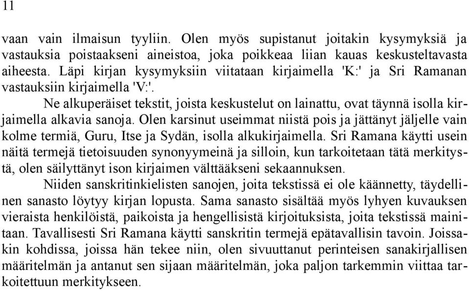 Olen karsinut useimmat niistä pois ja jättänyt jäljelle vain kolme termiä, Guru, Itse ja Sydän, isolla alkukirjaimella.