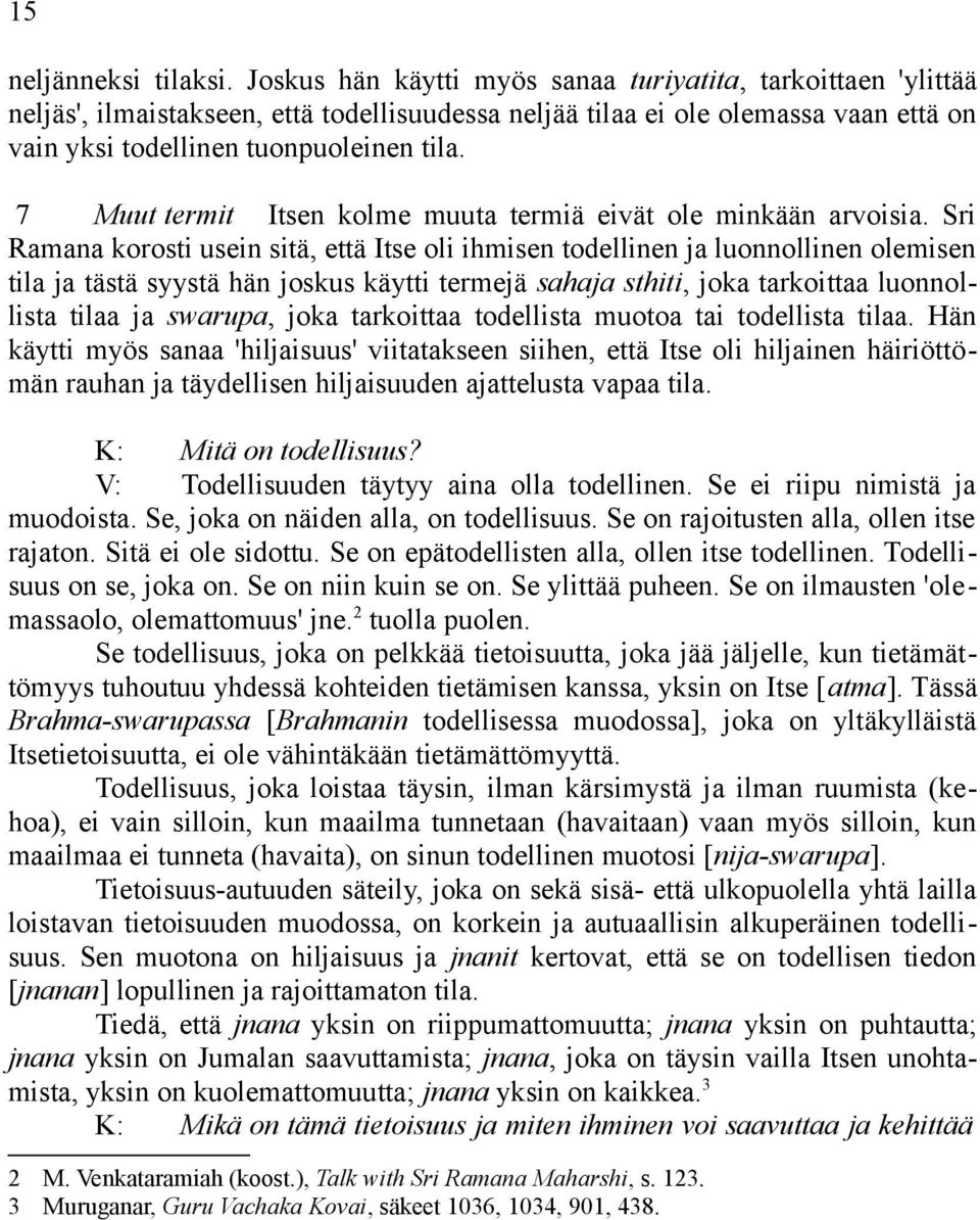 7 Muut termit Itsen kolme muuta termiä eivät ole minkään arvoisia.