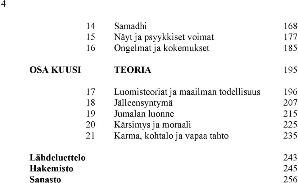 todellisuus 196 18 Jälleensyntymä 207 19 Jumalan luonne 215 20 Kärsimys ja