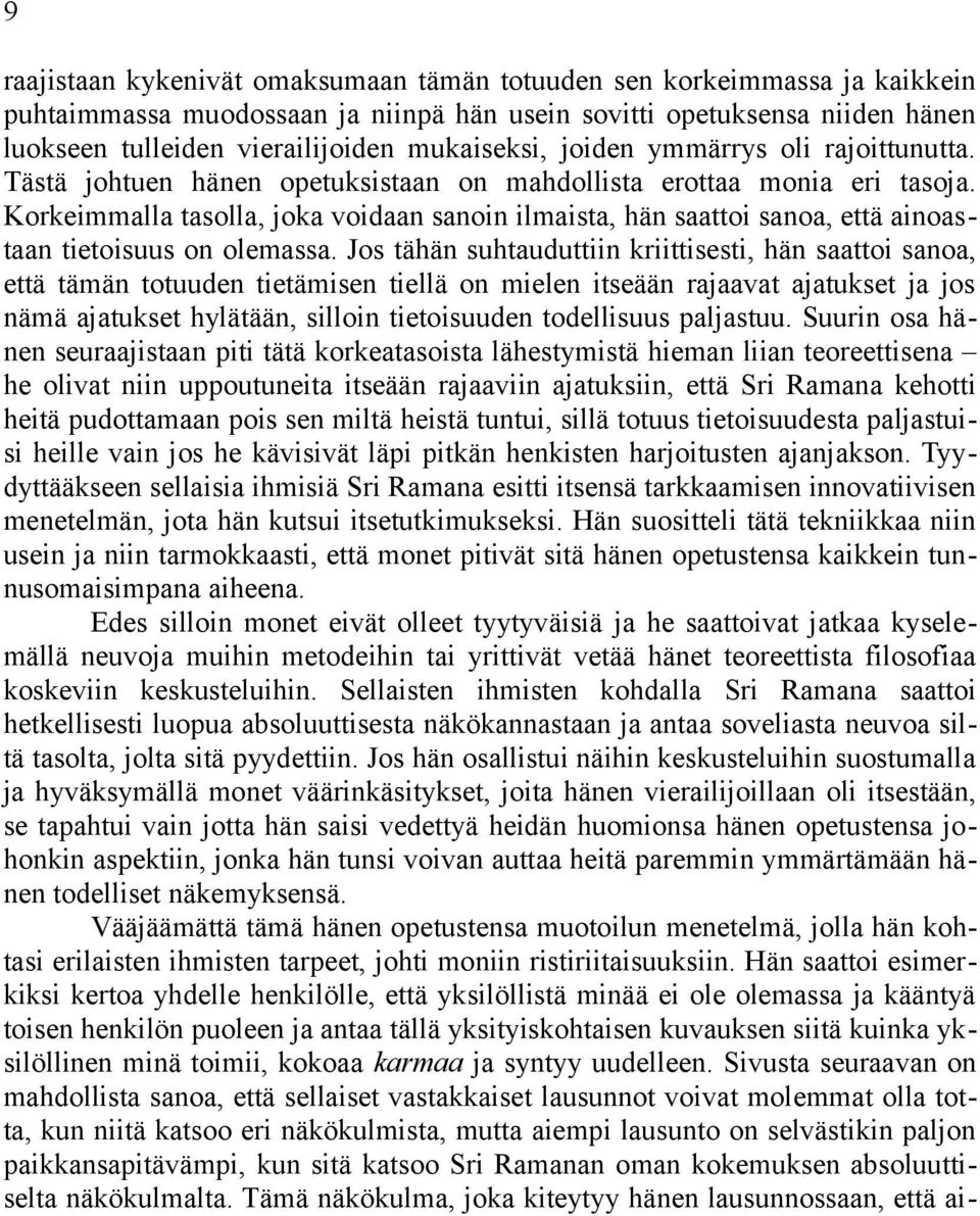 Korkeimmalla tasolla, joka voidaan sanoin ilmaista, hän saattoi sanoa, että ainoastaan tietoisuus on olemassa.