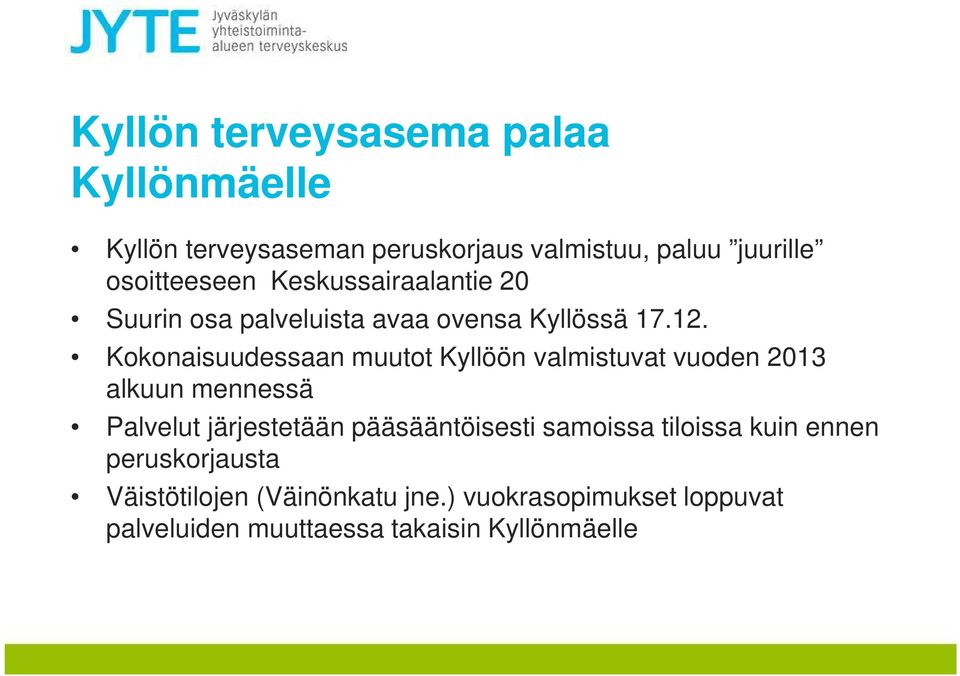 Kokonaisuudessaan muutot Kyllöön valmistuvat vuoden 2013 alkuun mennessä Palvelut järjestetään pääsääntöisesti
