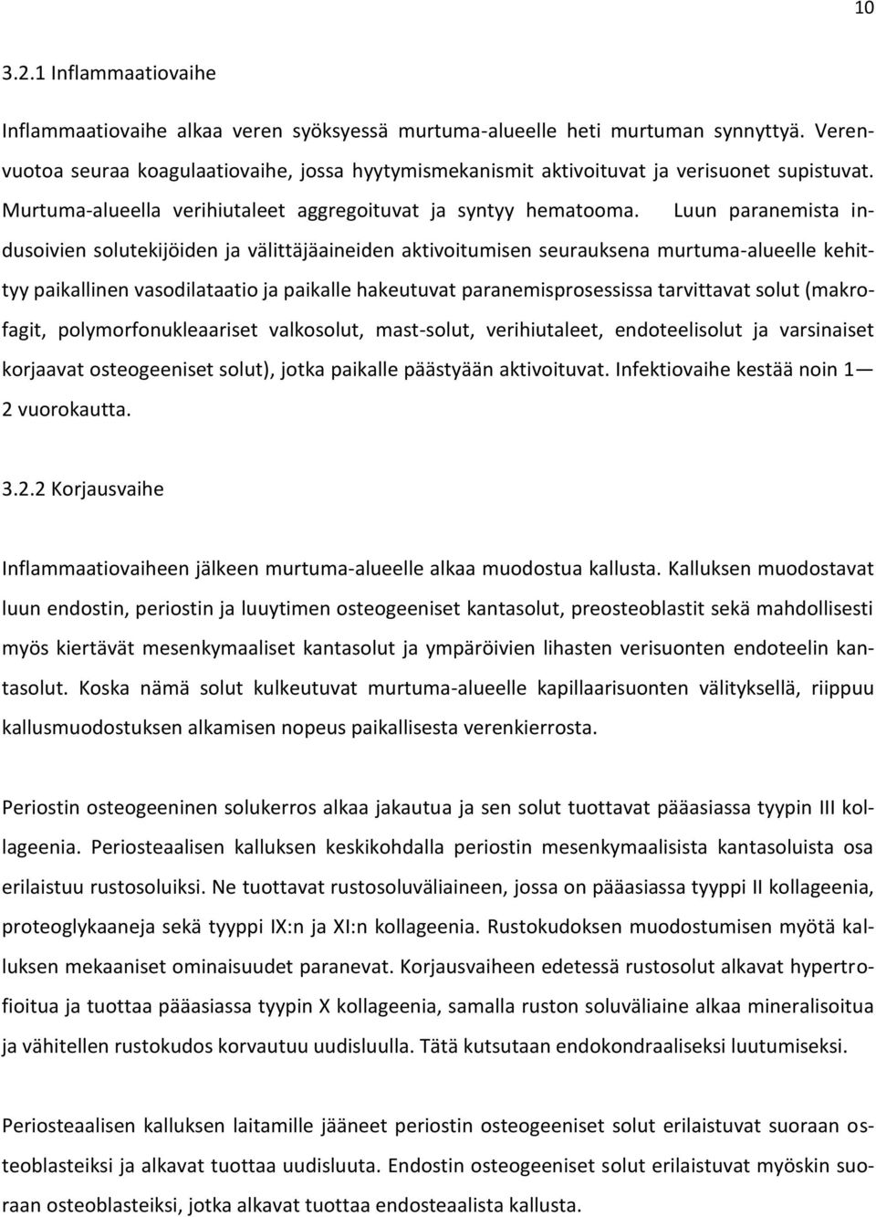 Luun paranemista indusoivien solutekijöiden ja välittäjäaineiden aktivoitumisen seurauksena murtuma-alueelle kehittyy paikallinen vasodilataatio ja paikalle hakeutuvat paranemisprosessissa