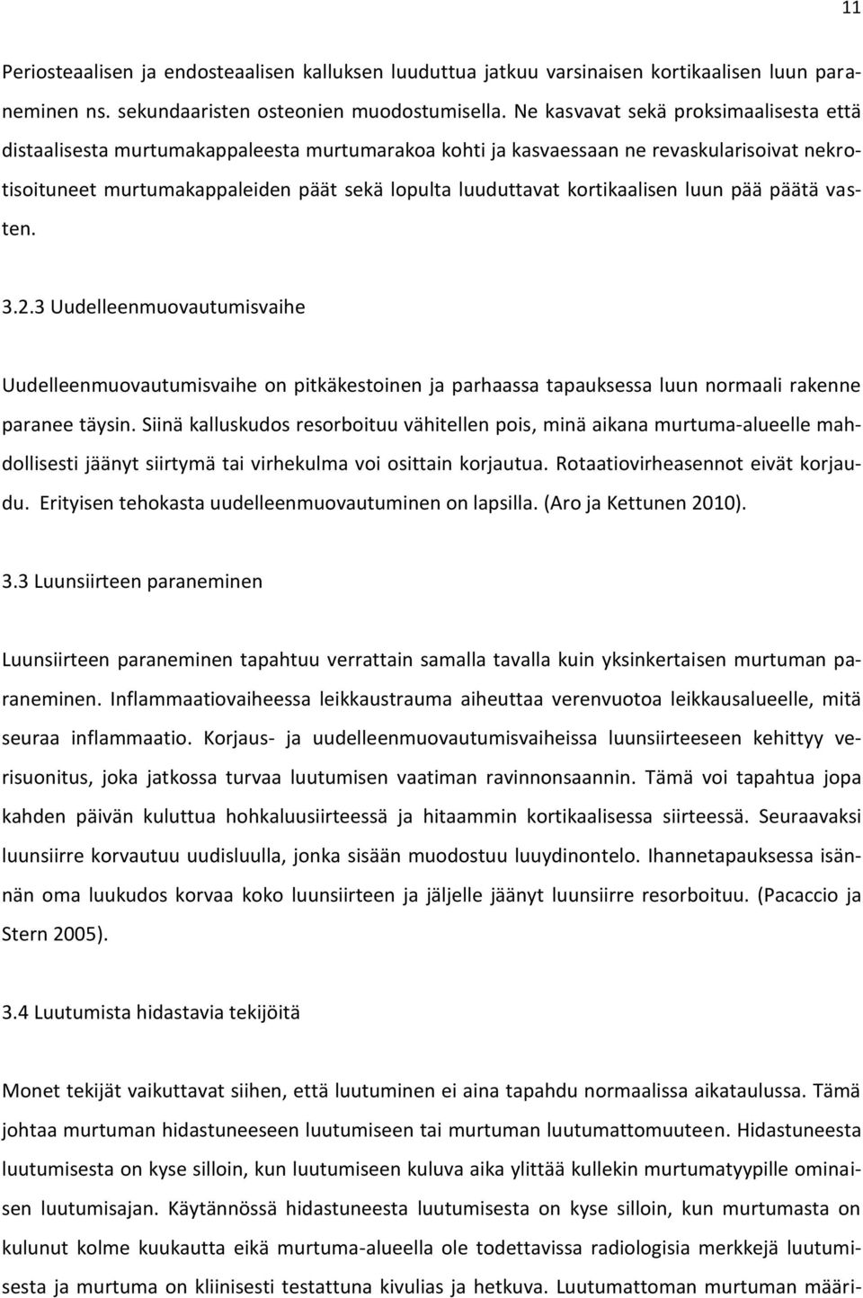 kortikaalisen luun pää päätä vasten. 3.2.3 Uudelleenmuovautumisvaihe Uudelleenmuovautumisvaihe on pitkäkestoinen ja parhaassa tapauksessa luun normaali rakenne paranee täysin.