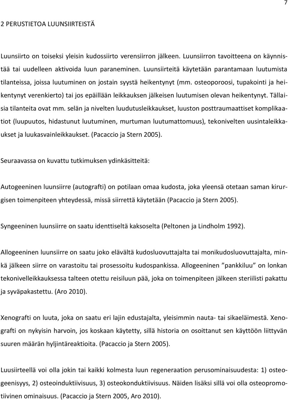 osteoporoosi, tupakointi ja heikentynyt verenkierto) tai jos epäillään leikkauksen jälkeisen luutumisen olevan heikentynyt. Tällaisia tilanteita ovat mm.