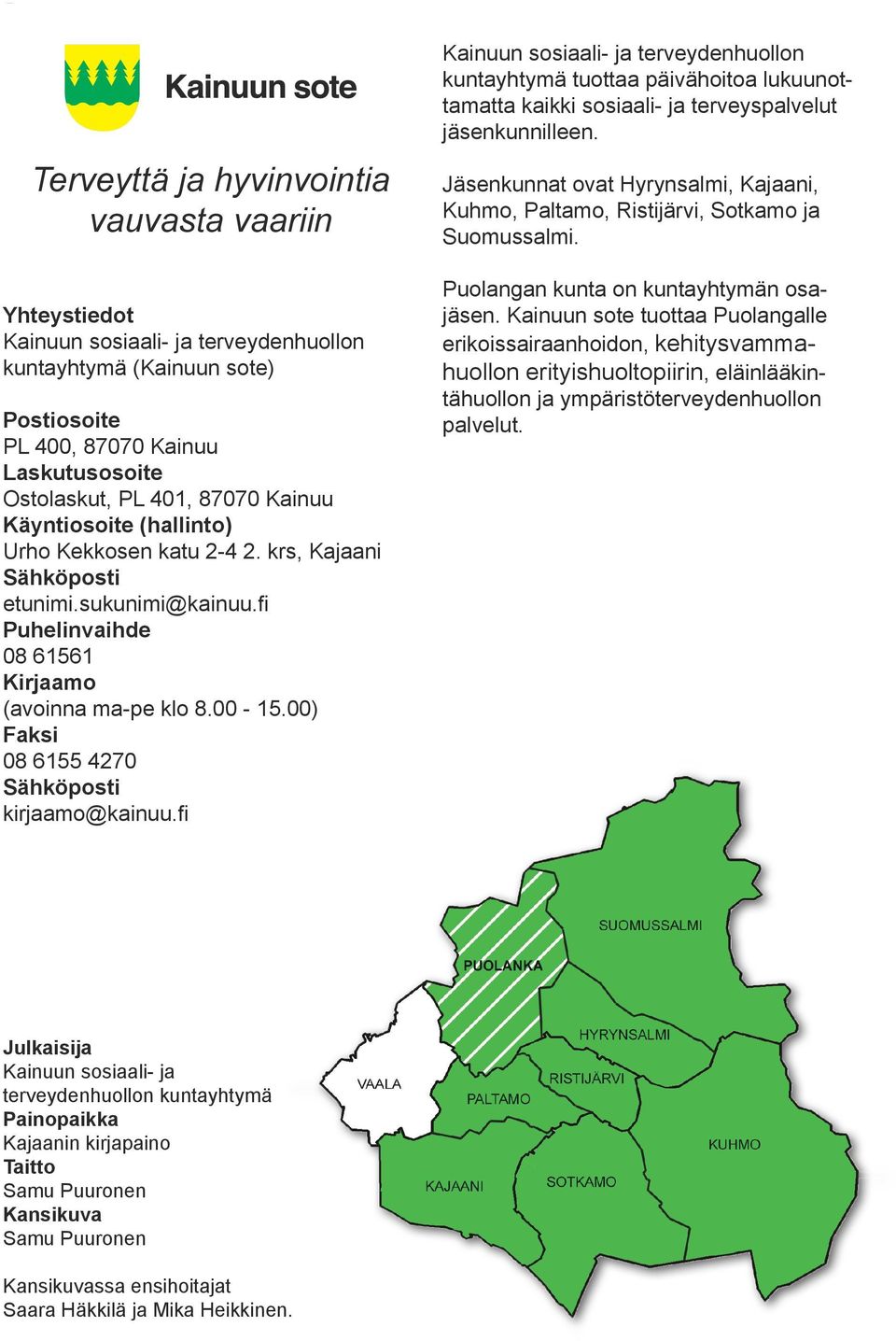 00) Faksi 08 6155 4270 Sähköposti kirjaamo@kainuu.fi Kainuun sosiaali- ja terveydenhuollon kuntayhtymä tuottaa päivähoitoa lukuunottamatta kaikki sosiaali- ja terveyspalvelut jäsenkunnilleen.
