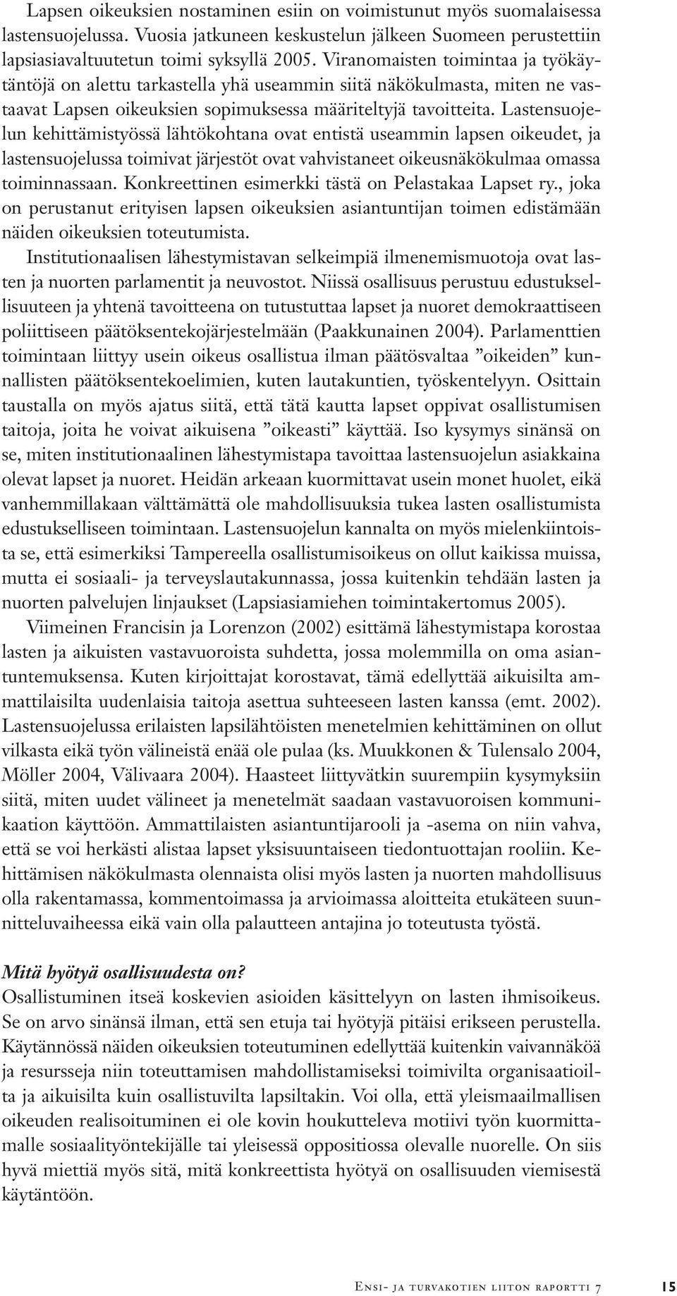 Lastensuojelun kehittämistyössä lähtökohtana ovat entistä useammin lapsen oikeudet, ja lastensuojelussa toimivat järjestöt ovat vahvistaneet oikeusnäkökulmaa omassa toiminnassaan.