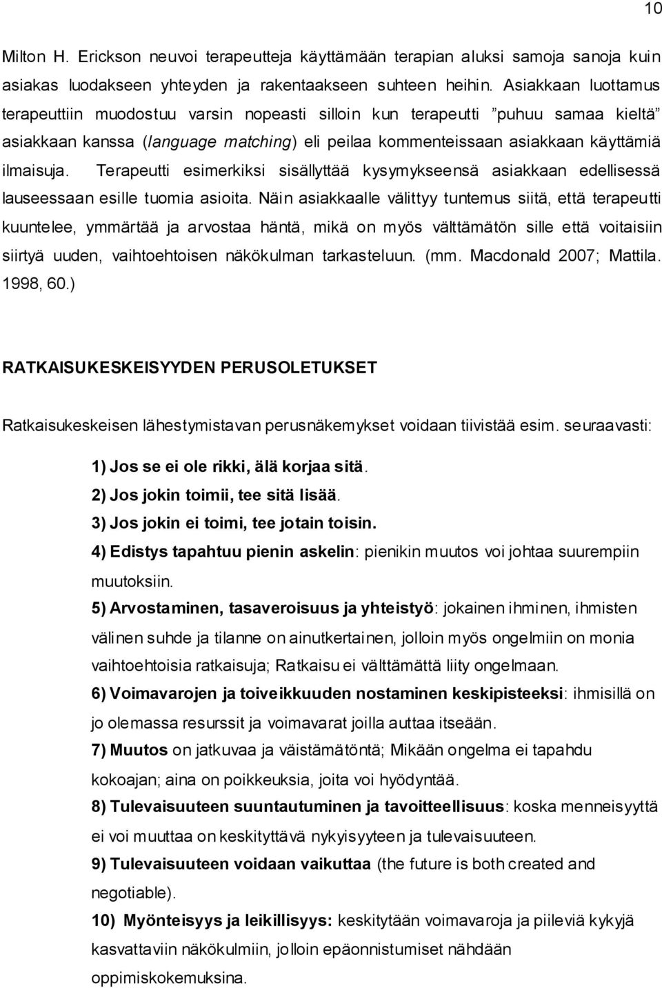 Terapeutti esimerkiksi sisällyttää kysymykseensä asiakkaan edellisessä lauseessaan esille tuomia asioita.